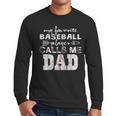 My Favorite Baseball Player Calls Me Dad Shirt Father's Day Men Long Sleeve T-Shirt