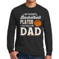 My Favorite Basketball Player Calls Me Dad Men Long Sleeve T-Shirt