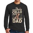 My Favorite Cello Player Calls Me Dad Fathers Day Men Long Sleeve T-Shirt
