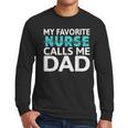 My Favorite Nurse Calls Me Dad Daughter Hospital Nursing Men Long Sleeve T-Shirt