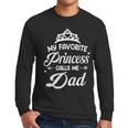 My Favorite Princess Calls Me Dad Daddy Fathers Day Men Long Sleeve T-Shirt