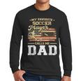 My Favorite Soccer Player Calls Me Dad US Flag Fathers Day Men Long Sleeve T-Shirt