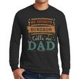 My Favorite Surgeon Calls Me Dad Surgeon Dad Men Long Sleeve T-Shirt