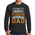 My Favorite Veterinarian Calls Me Dad Fathers Day Men Long Sleeve T-Shirt My Favorite Veterinarian Calls Me Dad Fathers Day Men Long Sleeve T-Shirt