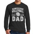 My Favorite Volleyball Player Calls Me Dad Fathers Day Sport Men Long Sleeve T-Shirt