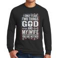 I Only Fear Two Things God And My Wife Dad Husband ON Back Men Long Sleeve T-Shirt