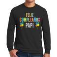 Feliz CumpleañOs Papi Spanish Dad Birthday For Kids Men Long Sleeve T-Shirt Feliz CumpleañOs Papi Spanish Dad Birthday For Kids Men Long Sleeve T-Shirt