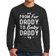From Fur Daddy To Baby Daddy Dog Dad Fathers Pregnancy Small Men Long Sleeve T-Shirt From Fur Daddy To Baby Daddy Dog Dad Fathers Pregnancy Small Men Long Sleeve T-Shirt