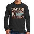 From Fur Daddy To Baby Daddy Dog Dad Pregnancy Announc Men Long Sleeve T-Shirt From Fur Daddy To Baby Daddy Dog Dad Pregnancy Announc Men Long Sleeve T-Shirt
