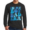 Groovy In My Boy Dad Era For Fathers Day Men Long Sleeve T-Shirt