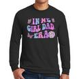 Groovy Retro In My Girl Dad Era Daddy Fathers Day Men Long Sleeve T-Shirt