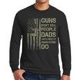 Guns Don't Kill People Dads With Pretty Daughters Humor Dad Men Long Sleeve T-Shirt