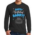 Happy Birthday Daddy Dad Birthday Bday Costume Family Party Men Long Sleeve T-Shirt