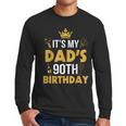 Happy Father Daddy 90 Years Old It's My Dad's 90th Birthday Men Long Sleeve T-Shirt Happy Father Daddy 90 Years Old It's My Dad's 90th Birthday Men Long Sleeve T-Shirt