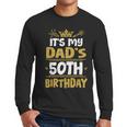 Happy It's My Dad's 50th Birthday 1975 50 Years Old Men Long Sleeve T-Shirt