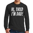 Hi Tired I'm Dad Dad Joke T-Shirt King Of Bad Jokes Men Long Sleeve T-Shirt