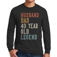 Husband Dad 40 Year Old Legend 40th Birthday Men Long Sleeve T-Shirt