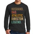 Husband Dad Athletic Director Legend Athletic Directors Men Long Sleeve T-Shirt