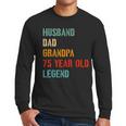 Husband Dad Grandpa 75 Year Old Legend 75th Birthday Men Long Sleeve T-Shirt