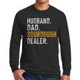 Husband Dad Sourdough Dealer Sourdough Baker Men Long Sleeve T-Shirt Husband Dad Sourdough Dealer Sourdough Baker Men Long Sleeve T-Shirt