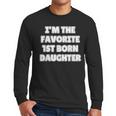 I'M THE FAVORITE 1ST BORN DAUGHTER Mom Dad First Child Men Long Sleeve T-Shirt