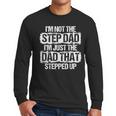 I'm Not The Stepdad I'm Just Dad That Stepped Up Step Dad Men Long Sleeve T-Shirt
