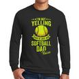 I'm Not Yelling This Is Just My Softball Dad Voice Men Long Sleeve T-Shirt