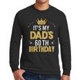 It's My Dad's 60th Birthday 60 Years Old Men Long Sleeve T-Shirt It's My Dad's 60th Birthday 60 Years Old Men Long Sleeve T-Shirt