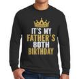 It's My Father's 80th Birthday 80 Years Old Dad Men Long Sleeve T-Shirt
