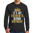 It's My Father's 82nd Birthday 82 Years Old Dad Men Long Sleeve T-Shirt