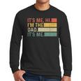It's Me Hi I'm The Dad It's Me Dad Father's Day Retro Men Long Sleeve T-Shirt