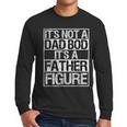 It's Not A Dad Bod It's A Father Figure Fathers Day Dad Men Long Sleeve T-Shirt