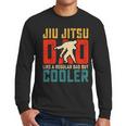 Jiu Jitsu Dad Like A Regular Dad But Cooler Dad Father Men Long Sleeve T-Shirt Jiu Jitsu Dad Like A Regular Dad But Cooler Dad Father Men Long Sleeve T-Shirt