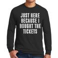 Just Here Because I Bought The Tickets K-Pop Dad Joke Men Long Sleeve T-Shirt