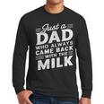 Just A Dad Who Always Came Back Dad For Men Men Long Sleeve T-Shirt