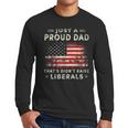 Just A Proud Dad That Didn't Raise Liberals Father's Day Dad Men Long Sleeve T-Shirt