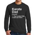 Karate Dad Definition Sports Martial Arts Men Long Sleeve T-Shirt Karate Dad Definition Sports Martial Arts Men Long Sleeve T-Shirt