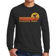 Karate Dad Martial Arts Retro Men Long Sleeve T-Shirt