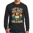 I Keep All My Dad Jokes In A Dad-A-Base Shirt Men Dad Joke Men Long Sleeve T-Shirt