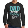 Kids Birthday Party Parent Birthday Girl Father Daddy Dad Men Long Sleeve T-Shirt
