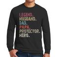 Legend Husband Dad Papa Protector Hero For Dad Men Long Sleeve T-Shirt