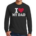 I Love My Dad Men Long Sleeve T-Shirt