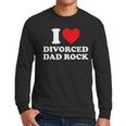 I Love Divorced Dad Rock Joke Men Long Sleeve T-Shirt