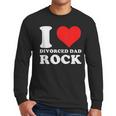 I Love Divorced Dad Rock Quote Men Long Sleeve T-Shirt