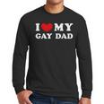 I Love My Gay Dad I Heart My Gay Dad Men Long Sleeve T-Shirt