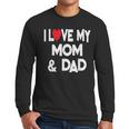 I Love My Mom & Dad Celebrate Family Mother Father Men Long Sleeve T-Shirt
