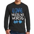 Love Needs No Words Autism Awareness Shirt Mom Dad Teacher Men Long Sleeve T-Shirt