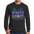 Mermaid Security Don't Mess With My Mermaid Merman Mer Dad Men Long Sleeve T-Shirt