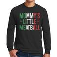 Mommy's Little Meatball Italian Quote Family Dad Mom Kids Men Long Sleeve T-Shirt