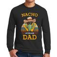 Nacho Average Dad Father Joke Vintage Cinco De Mayo Men Long Sleeve T-Shirt